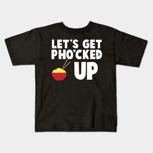 Let's Get Pho cked Up Kids T-Shirt